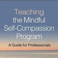 Cover Art for 9781462538898, Teaching the Mindful Self-Compassion Program: A Guide for Professionals by Christopher Germer