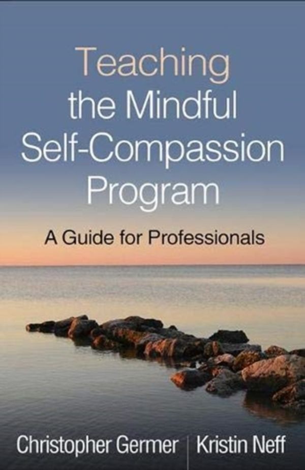 Cover Art for 9781462538898, Teaching the Mindful Self-Compassion Program: A Guide for Professionals by Christopher Germer