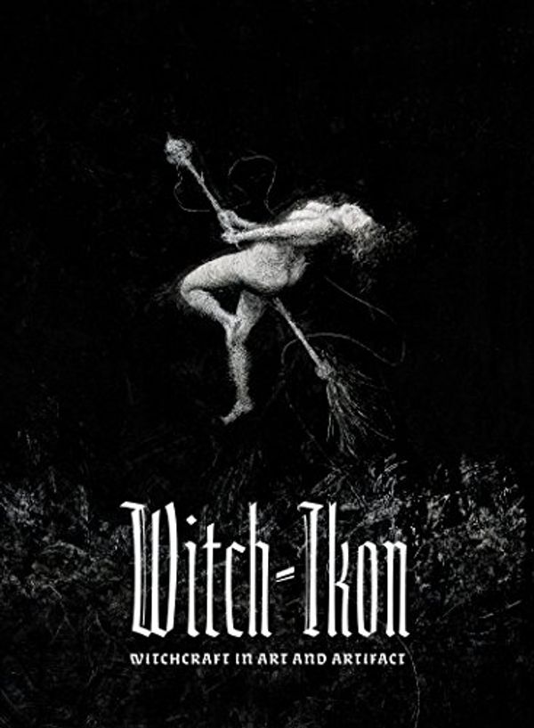 Cover Art for 9781945147142, Witch-Ikon: Witchcraft in Art and Artifact by Daniel A Schulke