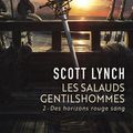 Cover Art for 9782290068298, Les Salauds Gentilshommes, Tome 2 : Ddes horizons rouge sang by Scott Lynch
