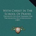 Cover Art for 9781167215018, With Christ in the School of Prayer by Andrew Murray