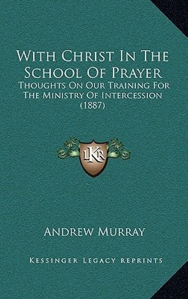 Cover Art for 9781167215018, With Christ in the School of Prayer by Andrew Murray