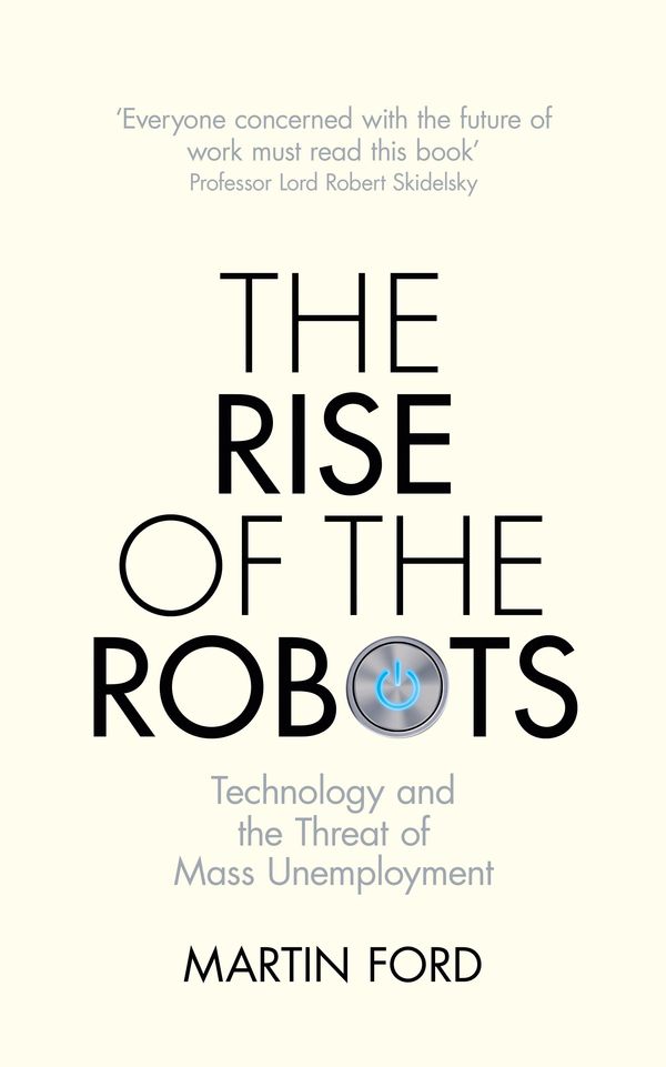 Cover Art for 9781780747491, The Rise of the Robots: Technology and the Threat of Mass Unemployment by Martin Ford
