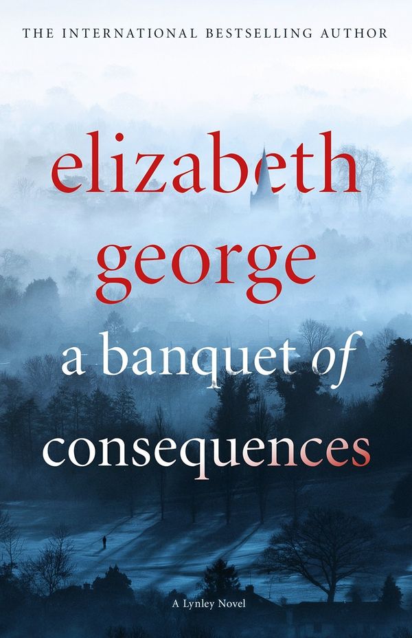 Cover Art for 9781444786569, A Banquet of Consequences: An Inspector Lynley Novel: 16 by Elizabeth George