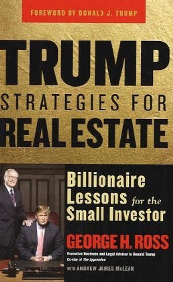 Cover Art for B01JPV60XK, Trump Strategies for Real Estate: Billionaire Lessons for the Small Investor by George Ross Andrew James McLean Donald J. Trump(2005-02-28) by George Ross Andrew James McLean Donald J. Trump