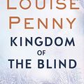 Cover Art for B07DCXRRRS, Kingdom of the Blind: A Chief Inspector Gamache Mystery, Book 14 by Louise Penny
