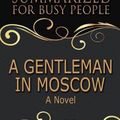Cover Art for 9781973865711, SummaryA Gentleman in Moscow - Summarized for Busy Peo... by Goldmine Reads