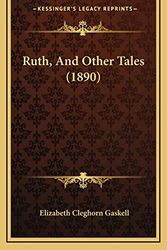 Cover Art for 9781167316876, Ruth, and Other Tales (1890) by Elizabeth Cleghorn Gaskell