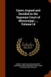 Cover Art for 9781343762206, Cases Argued and Decided in the Supreme Court of Mississippi ..., Volume 14 by Robert James Walker,Mississippi Supreme Court,Mississippi High Court of Errors and Ap