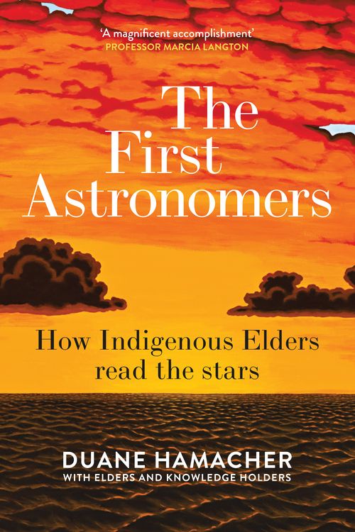 Cover Art for 9781760877200, The First Astronomers: How Indigenous Elders read the stars by Duane Hamacher
