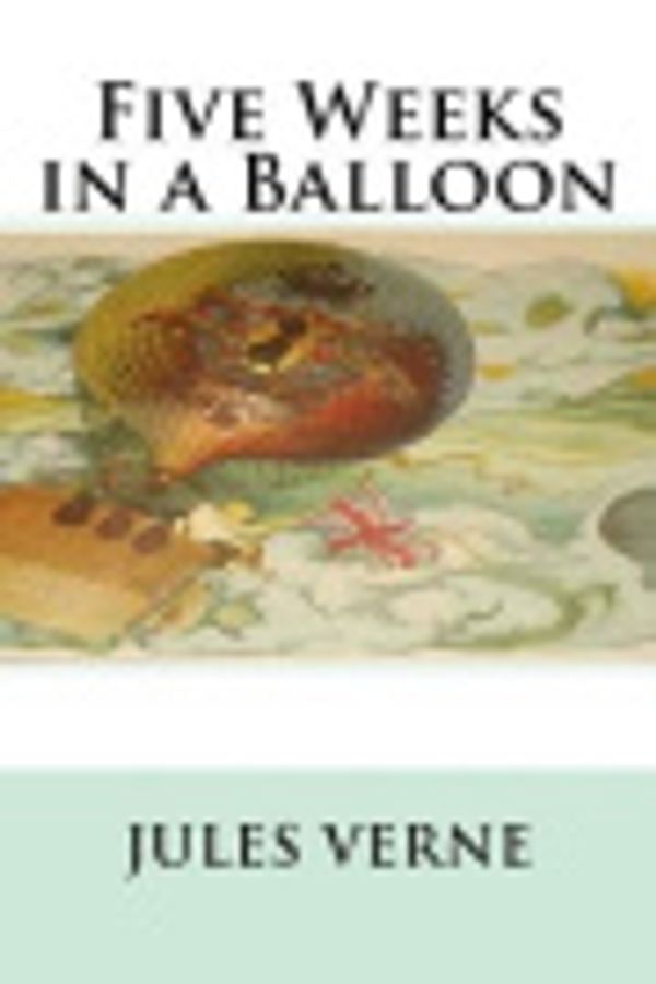 Cover Art for 9781500308544, Five Weeks in a Balloon by Jules Verne