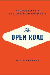 Cover Art for 9781597112406, The Open Road: Photography and the American Road Trip by David Campany