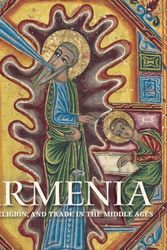 Cover Art for 9781588396600, Armenia - Art, Religion, and Trade in the Middle Ages by Helen C. Evans