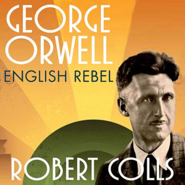 Cover Art for B00IMKXNPE, George Orwell: English Rebel (Unabridged) by Unknown