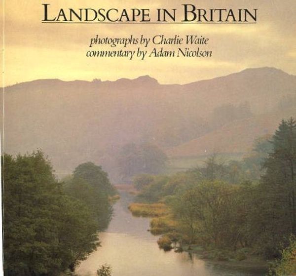 Cover Art for 9781851450329, Landscape in Britain by Charlie Waite, Adam Nicolson