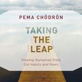 Cover Art for 9781611806830, Taking the Leap: Freeing Ourselves from Old Habits and Fears by Pema Chodron