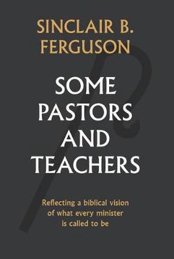 Cover Art for 9781848717893, Some Pastors and Teachers by Sinclair Ferguson