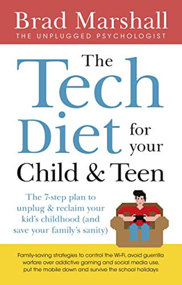 Cover Art for B07PHHC2QX, The Tech Diet for your Child & Teen: The 7-Step Plan to Unplug & Reclaim Your Kid's Childhood (And Your Family's Sanity) by Brad Marshall