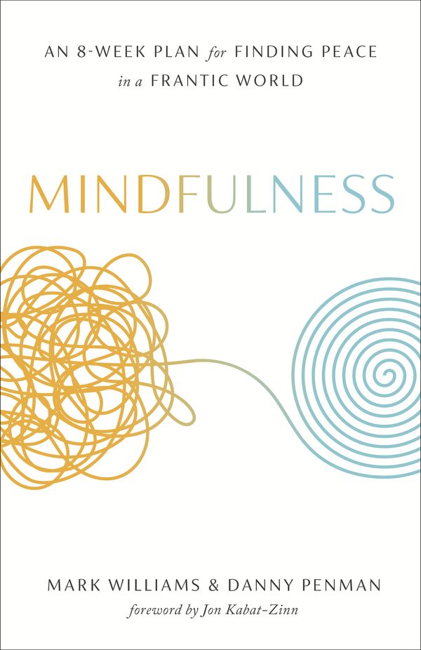 Cover Art for 9781609618957, Mindfulness: An Eight-Week Plan for Finding Peace in a Frantic World by Mark Williams, Danny Penman