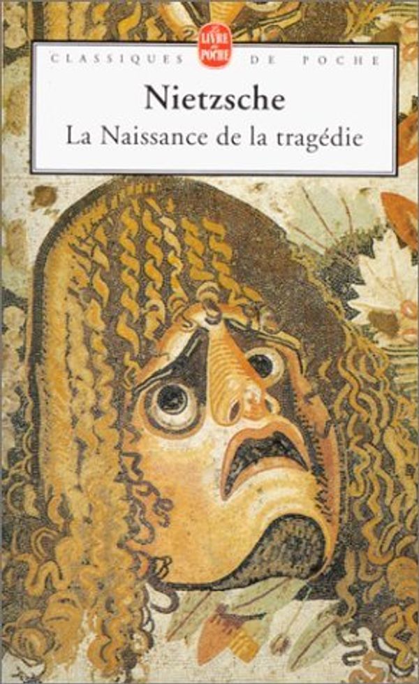 Cover Art for 9782253067061, La Naissance de La Tragedie (Ldp Class.Philo) (French Edition) by Friedrich Wilhelm Nietzsche