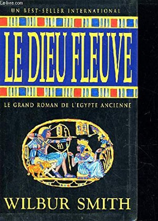 Cover Art for 9782724279573, Le dieu fleuve by Wilbur Smith