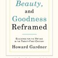 Cover Art for 9781441780515, Truth, Beauty, and Goodness Reframed by Howard Gardner
