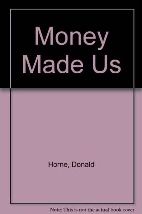 Cover Art for 9780140043020, Money Made Us by 