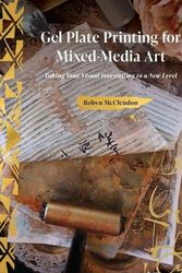 Cover Art for 9780764366949, Gel Plate Printing for Mixed-Media Art: Taking Your Visual Storytelling to a New Level by ROBYN MCCLENDON