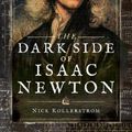 Cover Art for 9781526740540, The Dark Side of Isaac NewtonScience's Greatest Fraud? by Nick Kollerstrom