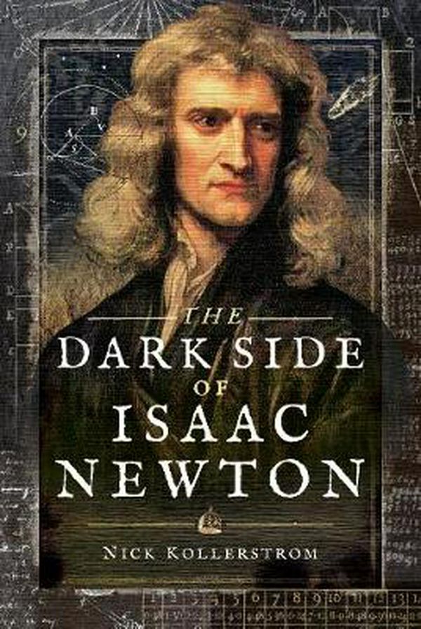 Cover Art for 9781526740540, The Dark Side of Isaac NewtonScience's Greatest Fraud? by Nick Kollerstrom