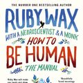 Cover Art for 9780241294727, How to be a Human: The Manual by Ruby Wax