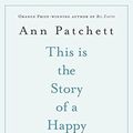 Cover Art for B0169MFMF0, This is the Story of a Happy Marriage by Ann Patchett(2014-08-14) by Ann Patchett