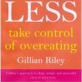 Cover Art for 9780091826154, Eating Less by Gillian Riley