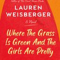 Cover Art for 9781984855565, Where the Grass Is Green and the Girls Are Pretty by Lauren Weisberger