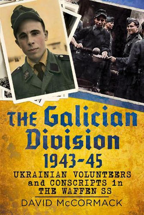 Cover Art for 9781781558720, The Galician Division 1943-45: Ukrainian Volunteers and Conscripts in the Waffen SS by David McCormack