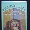 Cover Art for 9780670807697, An Omelette and a Glass of Wine by Elizabeth David