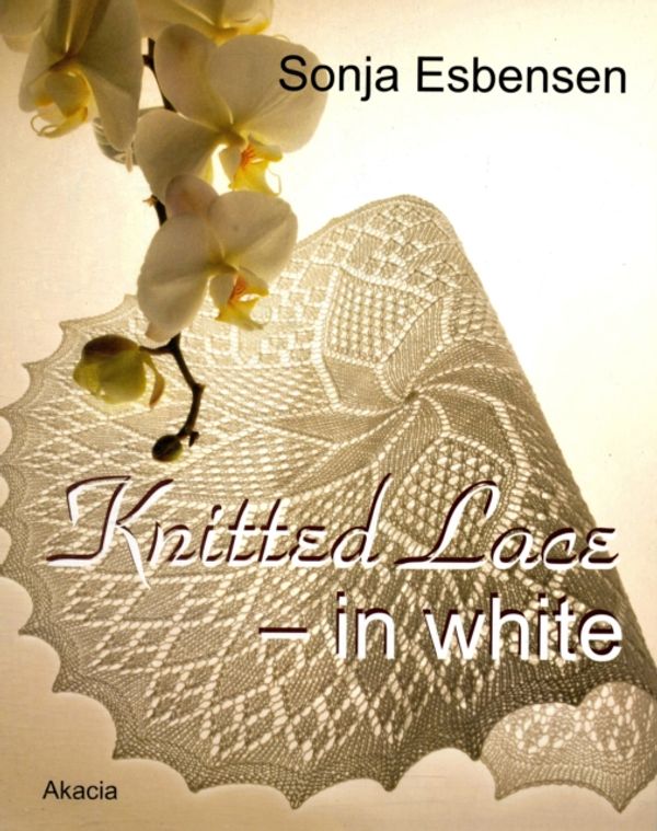 Cover Art for 9788778471086, Knitted Lace - In White by Sonja Esbensen