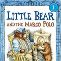 Cover Art for 9780060854874, Little Bear and the Marco Polo by Else Holmelund Minarik