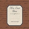 Cover Art for 9781438526881, His Last Bow by Arthur Conan Doyle