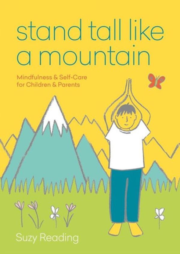 Cover Art for 9781783253258, Stand Tall Like a Mountain: Mindfulness and Self-Care for Children and Parents by Suzy Reading