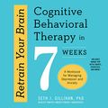 Cover Art for 9781538585627, Retrain Your Brain: Cognitive Behavioral Therapy in 7 Weeks, a Workbook for Managing Depression and Anxiety by Seth J. Gillihan, Ph.D.