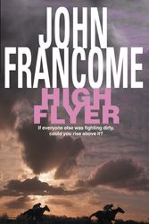 Cover Art for 9780747256069, High Flyer: Blackmail and murder in an unputdownable racing thriller by John Francome