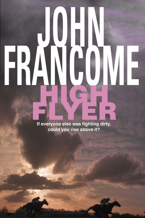 Cover Art for 9780747256069, High Flyer: Blackmail and murder in an unputdownable racing thriller by John Francome