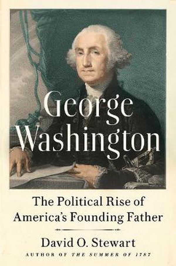 Cover Art for 9780451488985, George Washington: The Political Rise of America's Founding Father by David O. Stewart