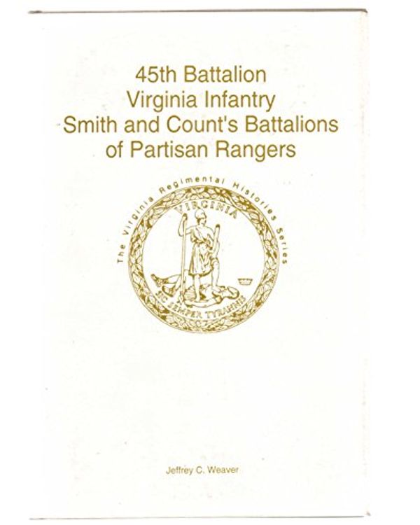 Cover Art for 9781561900664, Forty-Fifth Battalion Virginia Infantry by Jeffrey C Weaver