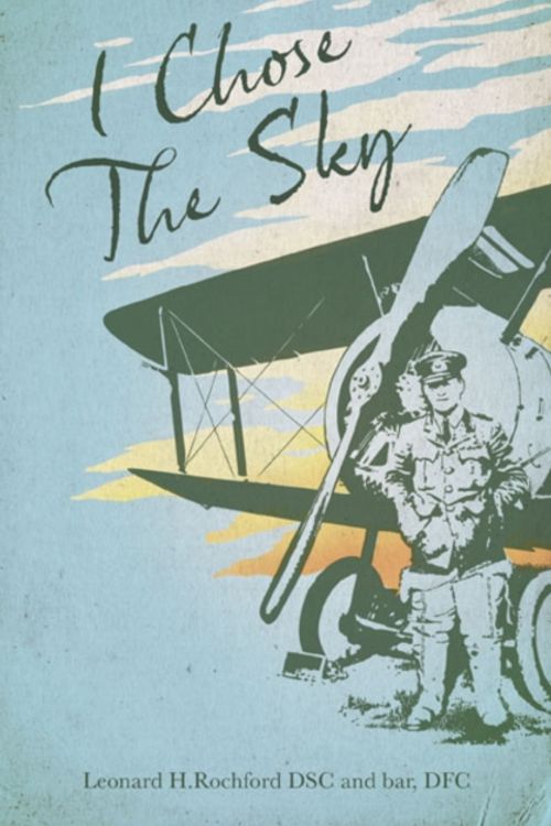 Cover Art for 9781909808324, I Chose the Sky (Grub Street Classics) by Leonard H. Rochford