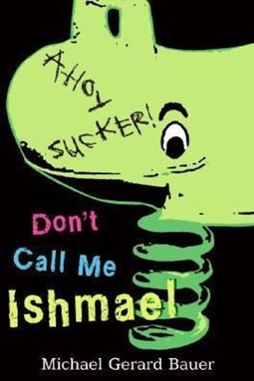 Cover Art for 9780061348341, Don't Call Me Ishmael by Michael Gerard Bauer