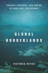 Cover Art for 9781503609419, Global Borderlands: Fantasy, Violence, and Empire in Subic Bay, Philippines (Culture and Economic Life) by Victoria Reyes
