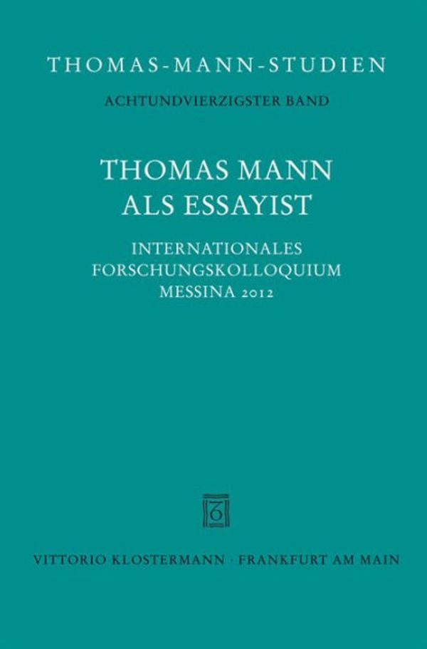 Cover Art for 9783465038573, Thomas Mann als Essayist: Internationales Foschungkolloquium Messina 2012 by Sprecher, Thomas