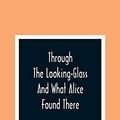 Cover Art for 9789354367137, Through The Looking-Glass And What Alice Found There by Lewis Carroll
